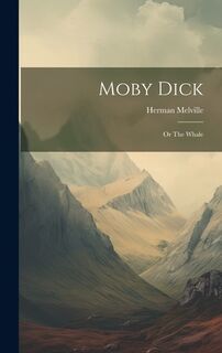 Moby Dick: Or The Whale - Herman Melville (ISBN 9781020575747)