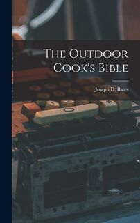 The Outdoor Cook's Bible - Joseph D. 1903- Bates (ISBN 9781013468186)
