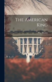 The American King - Ben Rhodes (ISBN 9781019816189)