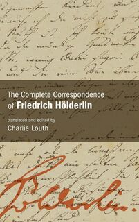 The Complete Correspondence of Friedrich Holderlin - Friedrich Holderlin (ISBN 9798855804171)