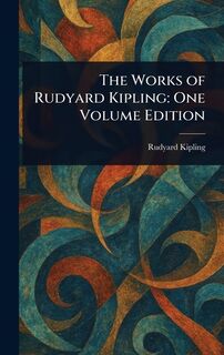The Works of Rudyard Kipling: One Volume Edition - Rudyard Kipling (ISBN 9781023057943)