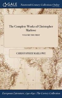 The Complete Works of Christopher Marlowe; VOLUME THE FIRST - Christopher Marlowe (ISBN 9781375108911)