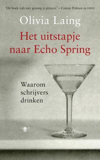 Het uitstapje naar Echo Spring: Waarom schrijvers drinken - Olivia Laing (ISBN 9789023476894)