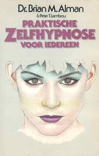 Praktische zelfhypnose voor iedereen - Brian. M. Alman, Peter. T. Lambrou (ISBN 9789061342762)