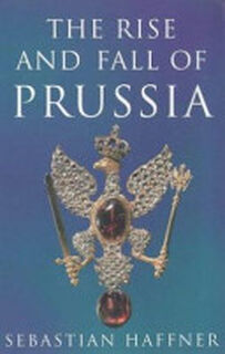 The Rise and Fall of Prussia - Sebastian Haffner (ISBN 9780753801437)