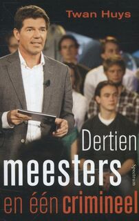 Dertien meesters en een crimineel - Twan Huys (ISBN 9789000314942)