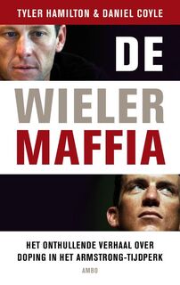 De wielermaffia: het onthullende verhaal over doping in het Armstrong-tijdperk - Tyler Hamilton, Daniel Coyle (ISBN 9789026326622)