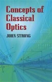 Concepts of Classical Optics - John Donovan Strong (ISBN 9780486432625)