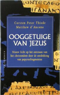 Ooggetuige van Jezus: Nieuw licht op het ontstaan van het christendom door de ontdekking van papyrusfragmenten - C.P. Thiede, M. D'Ancona (ISBN 9789026606489)