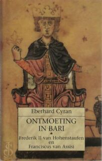 Ontmoeting in Bari: Frederik II van Hohenstaufen en Franciscus van Assisi - Eberhard Cyran, A.Th Kleijnhözer, L.G.M. Dekkers-de Vries (ISBN 9789075372021)