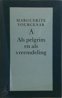 Als pelgrim en als vreemdeling - MARGUERITE Yourcenar, VERTALING JUDITH Moesman, PAUL Beers (ISBN 9789025350413)