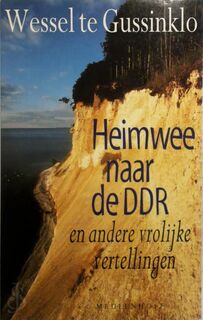 Heimwee naar de DDR en andere vrolijke vertellingen - Wessel te Gussinklo (ISBN 9789029058438)