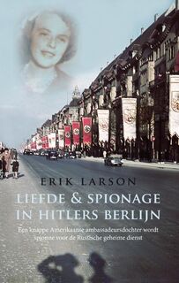 Liefde & spionage in Hitlers Berlijn - Erik Larson (ISBN 9789021535845)