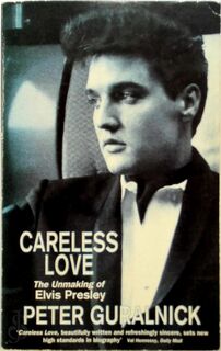 Careless Love - The unmaking of Elvis Presley - Peter Guralnick (ISBN 9780349111681)
