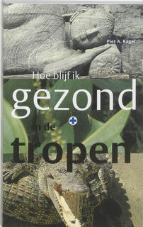 Hoe blijf ik gezond in de tropen - Unknown (ISBN 9789068321517)