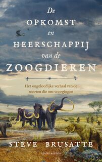 De opkomst en heerschappij van de zoogdieren - Stephen Brusatte (ISBN 9789026360046)