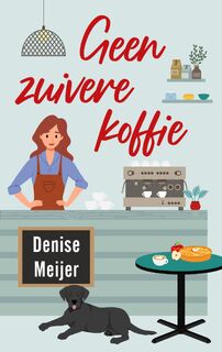 Geen zuivere koffie - Denise Meijer (ISBN 9789047207870)