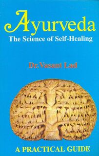 Ayurveda The Science Of Self Healing A Practical Guide - Vasant Lad (ISBN 9788120818392)