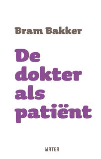 De dokter als patiënt - Bram Bakker (ISBN 9789492495501)