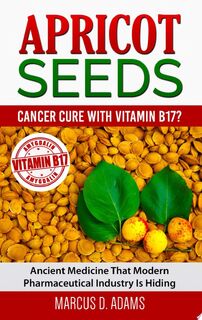 Apricot Seeds - Cancer Cure with Vitamin B17? - Marcus D. Adams (ISBN 9783753444697)