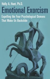 Emotional Exorcism - Holly A. Hunt Ph.D. (ISBN 9780313360213)