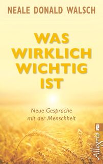 Was wirklich wichtig ist - Neale Donald Walsch (ISBN 9783548746166)