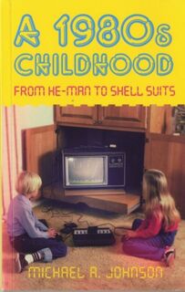 A 1980s Childhood - Michael A Johnson (ISBN 9780752463377)