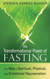 The Transformational Power of Fasting - Stephen Harrod Buhner (ISBN 9781594774669)