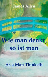 Wie man denkt, so ist man - James Allen (ISBN 9783748172833)