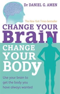 Change Your Brain, Change Your Body - Dr Daniel G. Amen (ISBN 9780749954383)