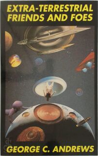 Extra-terrestrial Friends and Foes - George C. Andrews (ISBN 9780962653483)