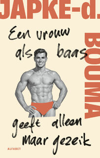 Een vrouw als baas geeft alleen maar gezeik - Japke-D. Bouma (ISBN 9789021344713)