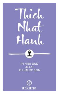 Im Hier und Jetzt zu Hause sein - Thich Nhat Hanh (ISBN 9783442345748)