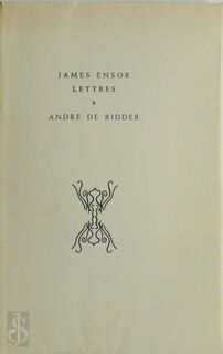 Lettres à André De Ridder, avec introduction du destinataire - James Ensor