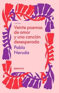 Neruda, P: Veinte Poemas de Amor Y Una Canción Desesperada - Pablo Neruda (ISBN 9786075575605)