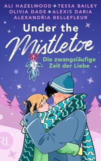 Under the Mistletoe - Die zwangsläufige Zeit der Liebe - Ali Hazelwood, Tessa Bailey, Olivia Dade, Alexandria Bellefleur (ISBN 9783352010231)