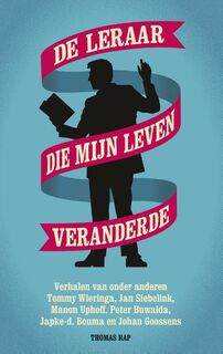 De leraar die mijn leven veranderde - Tommy Wieringa, Jan Siebelink, Manon Uphoff, Peter Buwalda, Japke-D Bouma, Johan Gossens (ISBN 9789400405523)