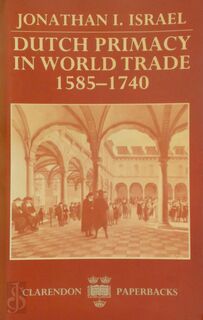 Dutch primacy in world trade, 1585-1740 - Jonathan Irvine Israel (ISBN 9780198211396)