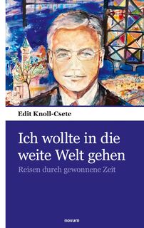 Ich wollte in die weite Welt gehen - Edit Knoll-Csete (ISBN 9783903529236)