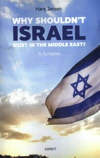 Why shouldn't Israel exist in the Middle East? - Hans Jansen (ISBN 9789463382298)