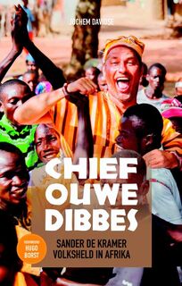 Chief Ouwe Dibbes: Sander de Kramer volksheld in Afrika - Jochem Davidse (ISBN 9789492495365)