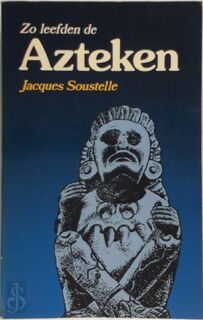 Zo leefden de Azteken bij de invasie van de conquistadores - Jacques Soustelle (ISBN 9789060459683)