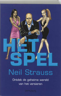 Het spel: ontdek de geheime wereld van het versieren - Neil Strauss (ISBN 9789044607550)