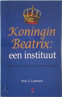 Koningin Beatrix: een instituut - F.J. Lammers (ISBN 9789024603923)