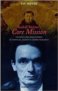Rudolf Steiner core Mission - T. H. Meyer (ISBN 9781906999100)