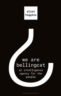 We are bellingcat: an intelligence agency for the people - Eliot Higgins (ISBN 9781526615732)