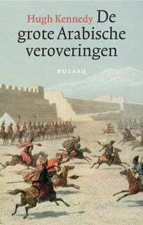 De grote Arabische veroveringen - H. Kennedy (ISBN 9789054601616)