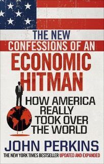 The New Confessions of an Economic Hit Man - John Perkins (ISBN 9781785033858)
