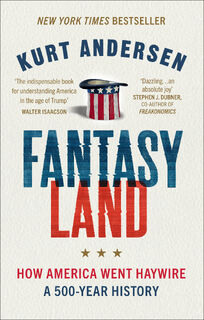 Fantasyland: how America went haywire - a 500-year history - Kurt Andersen (ISBN 9781785038679)