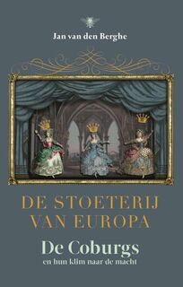 De stoeterij van Europa: de Coburgs en hun klim naar de macht - Jan van Den Berghe (ISBN 9789085425472)
